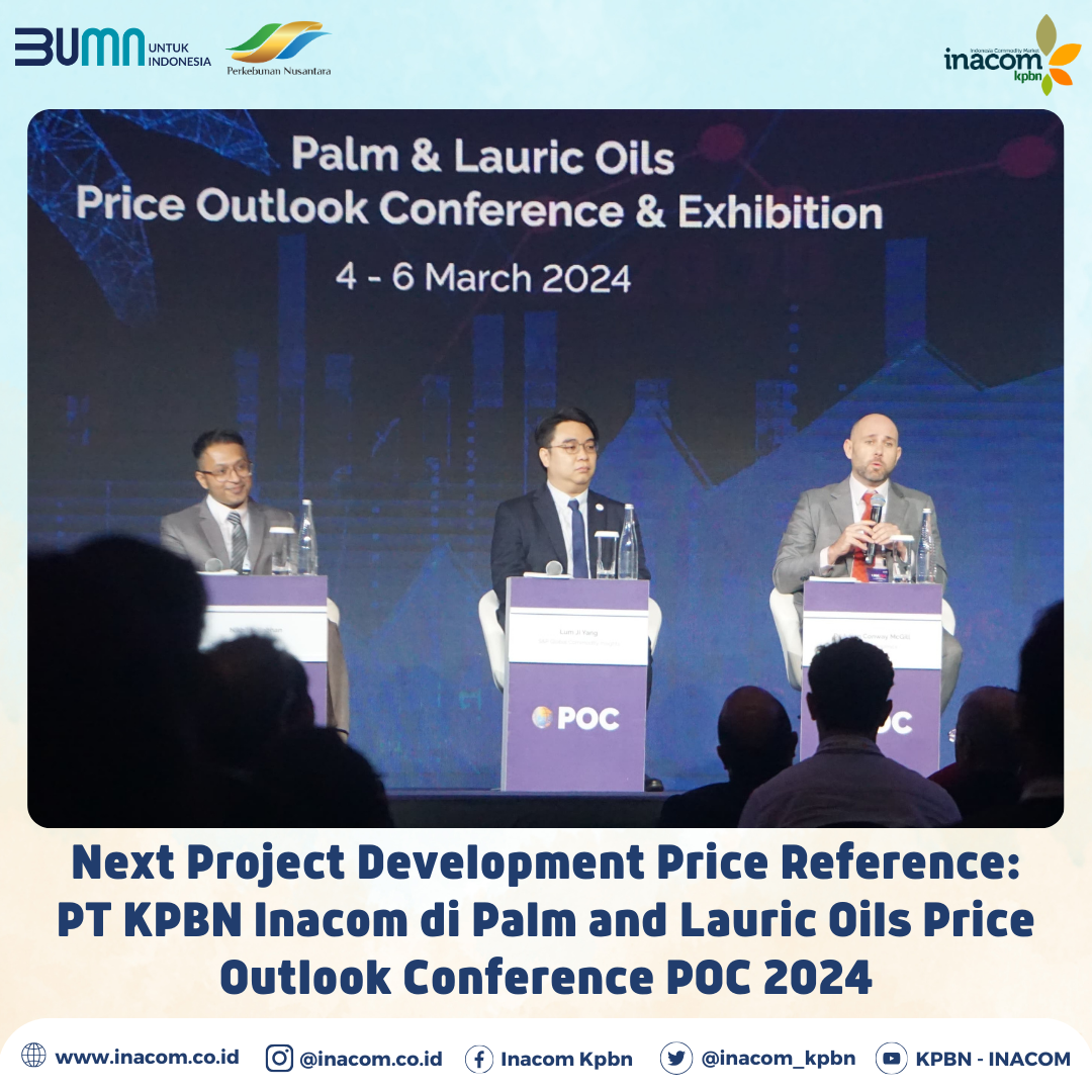Next Project Development Price Reference: PT KPBN Inacom in Palm and Lauric Oils Price Outlook Conference POC 2024